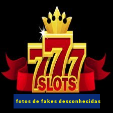 fotos de fakes desconhecidas